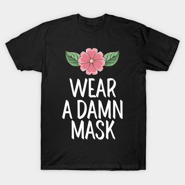 #WearADamnMask Wear A Damn Mask T-Shirt by AwesomeDesignz